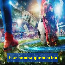 tsar bomba quem criou